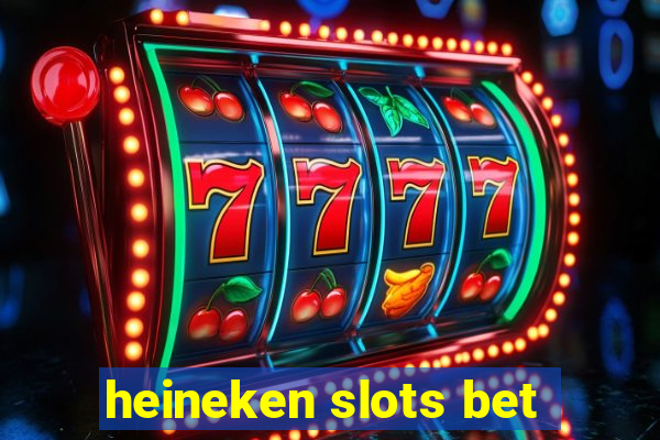 heineken slots bet